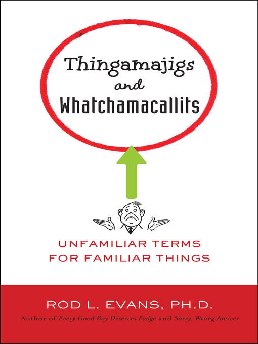 Title details for Thingamajigs and Whatchamacallits by Rod L. Evans Ph.D. - Available